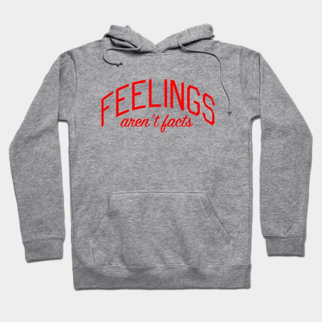 Feelings Aren't Facts Hoodie by bickspics